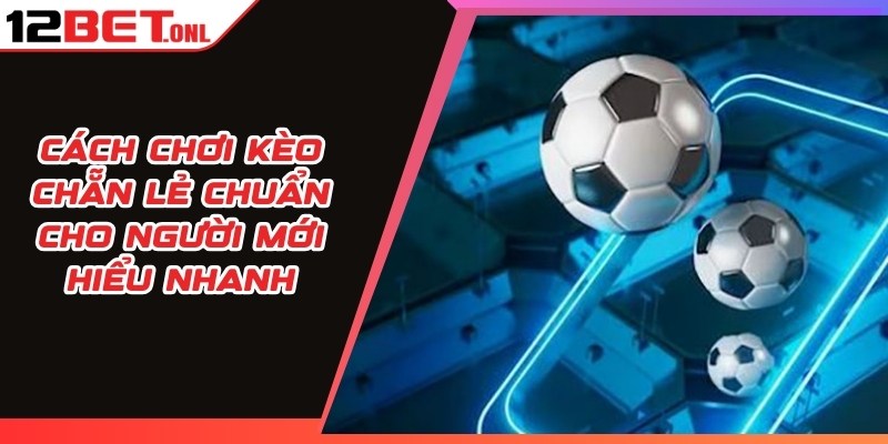 Cách chơi Kèo Chẵn Lẻ