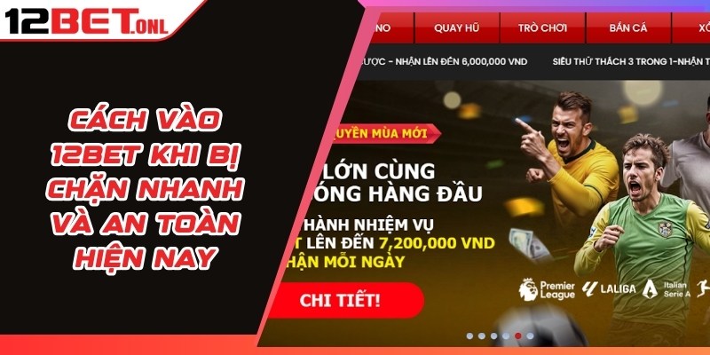 Cách vào 12BET khi bị chặn