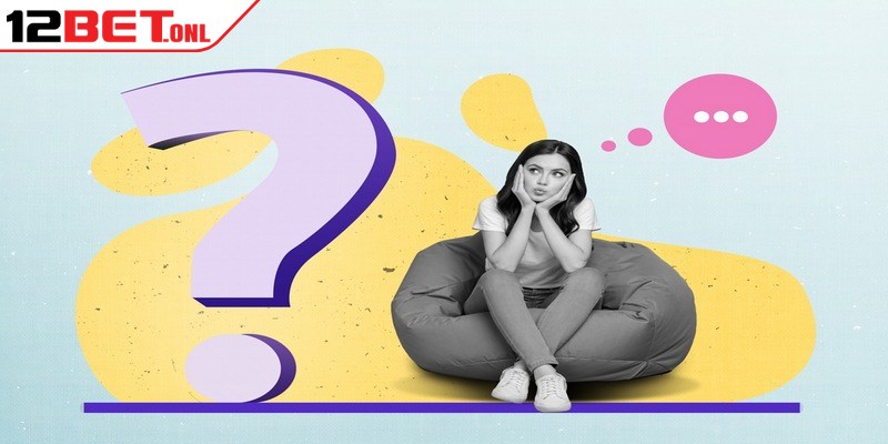 Câu hỏi chi tiết về điều khoản sử dụng 12BET